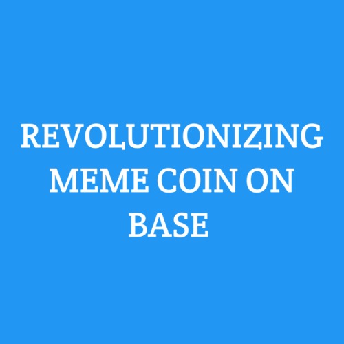 REVOLUTIONIZING MEME COIN ON BASE 