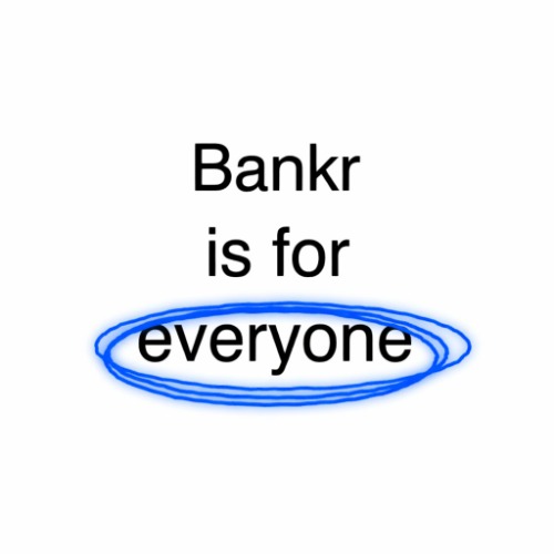 Bankr is for everyone