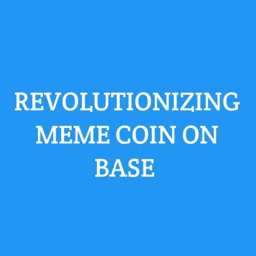REVOLUTIONIZING MEME COIN ON BASE 