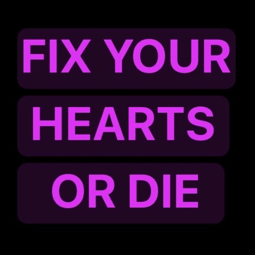 FIX YOUR HEARTS OR DIE