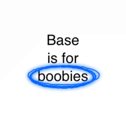Base is for boobies